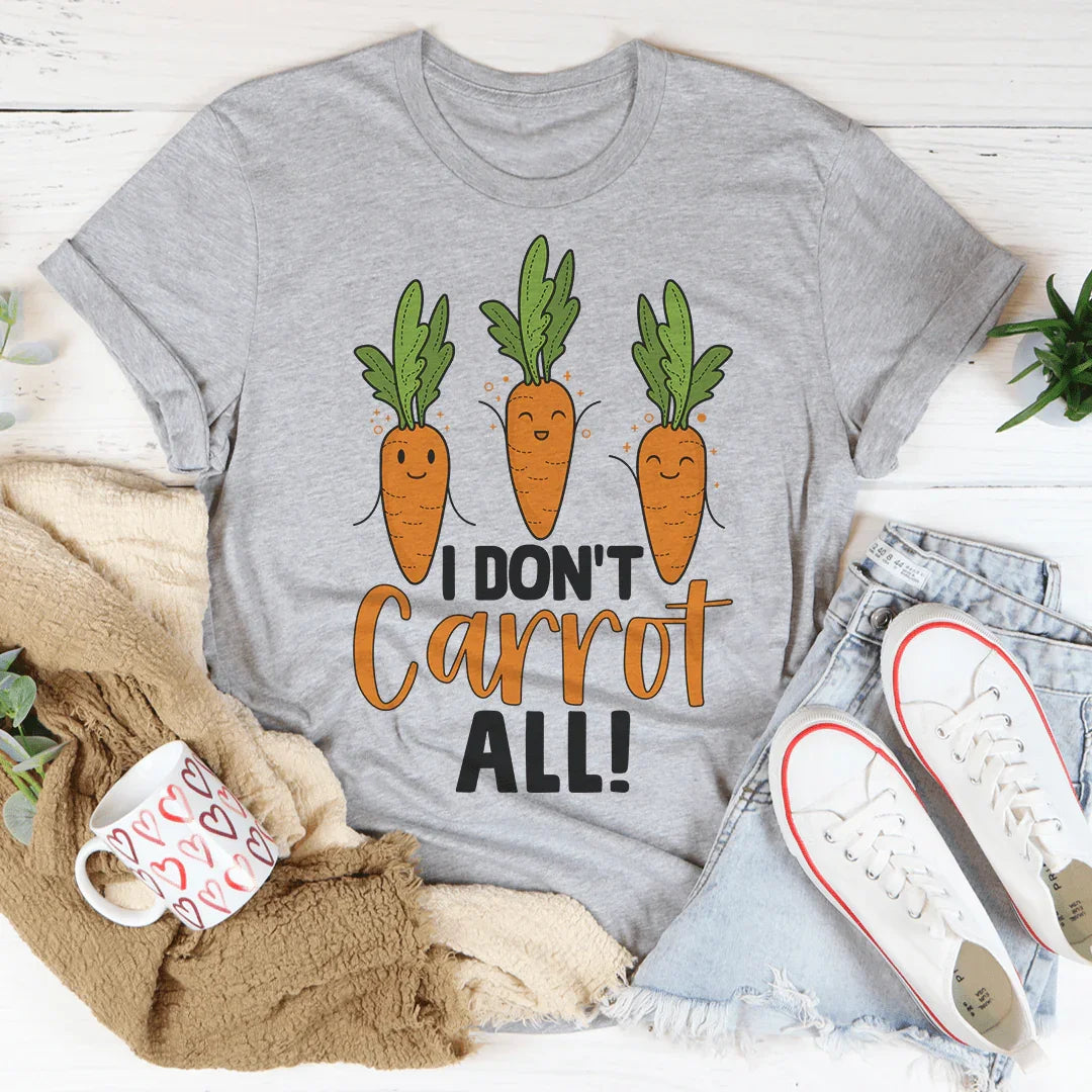 I Don't Carrot All Tee - WonderingCloth