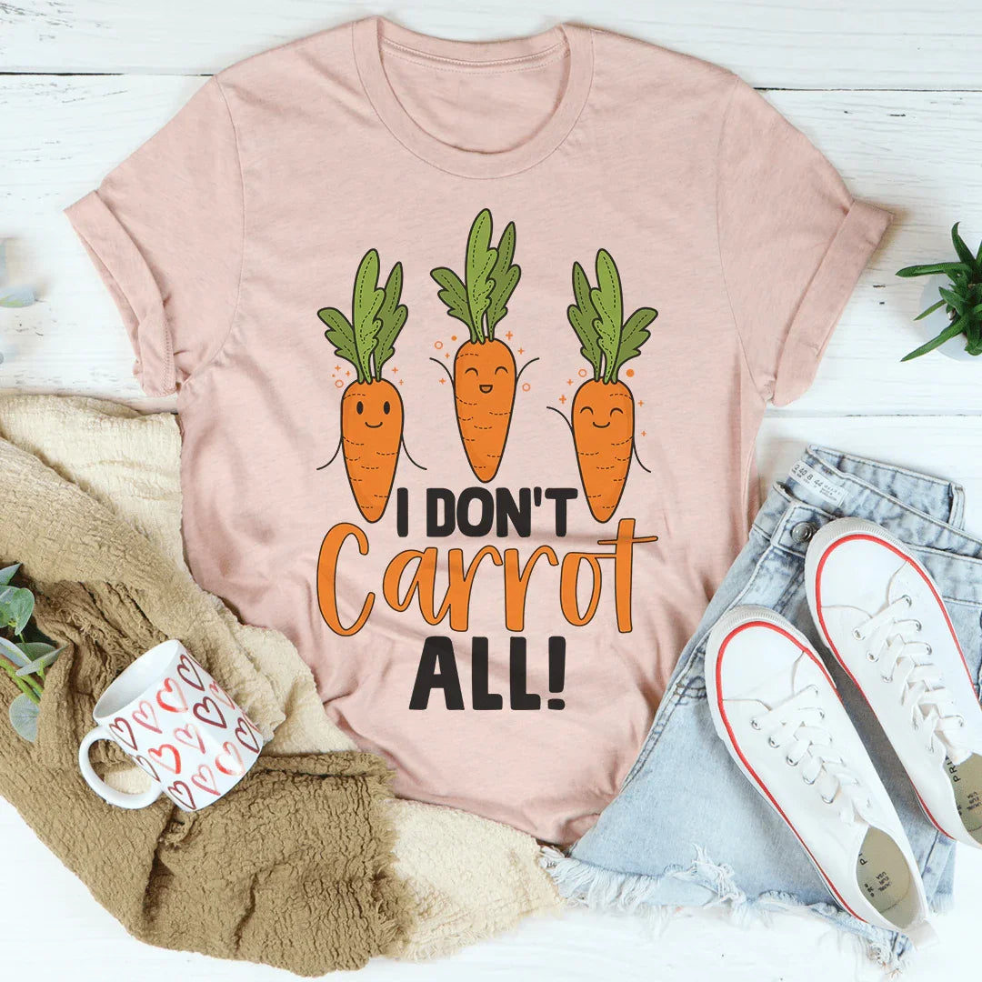 I Don't Carrot All Tee - WonderingCloth