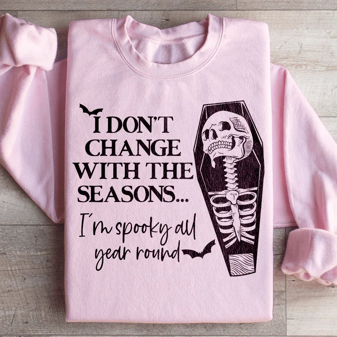 I Don't Change With The Seasons Sweatshirt - WonderingCloth