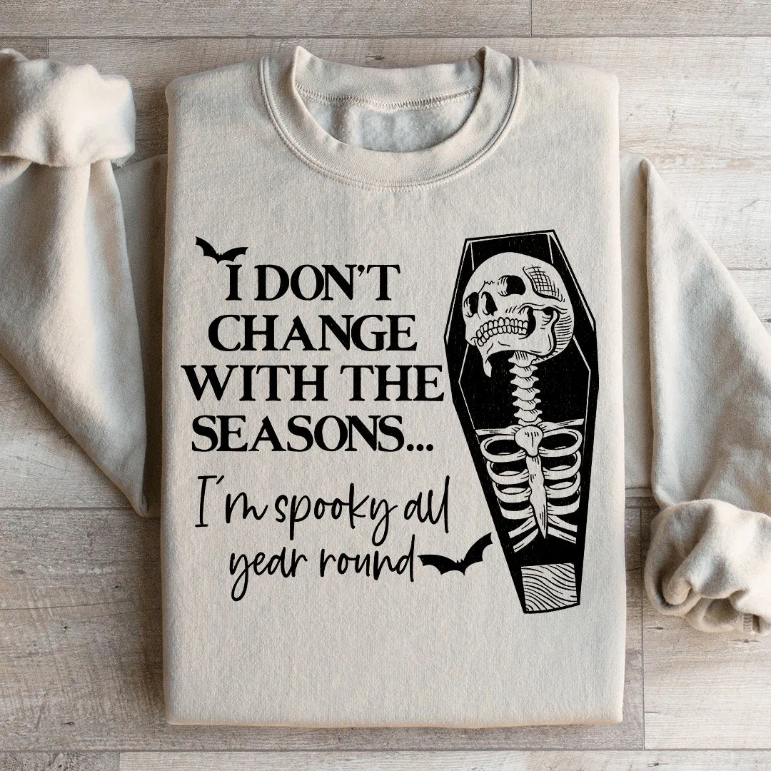 I Don't Change With The Seasons Sweatshirt - WonderingCloth