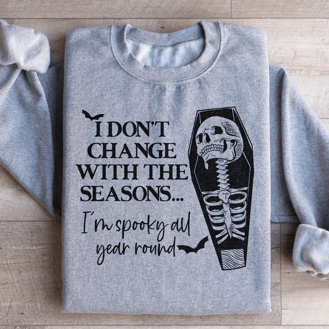 I Don't Change With The Seasons Sweatshirt - WonderingCloth