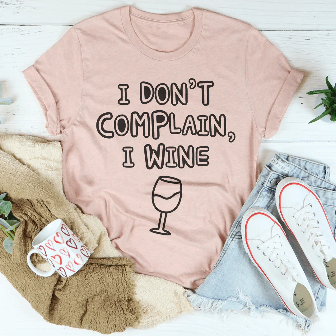 I Don't Complain I Wine Tee - WonderingCloth