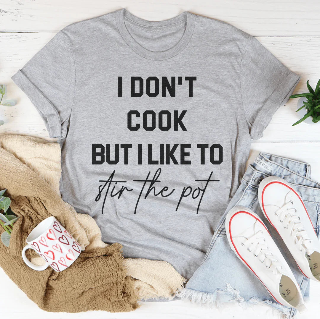 I Don't Cook But I Like To Stir The Pot Tee - WonderingCloth
