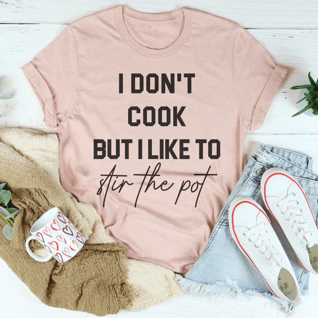 I Don't Cook But I Like To Stir The Pot Tee - WonderingCloth