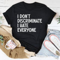 I Don't Discriminate I Hate Everyone Tee - WonderingCloth