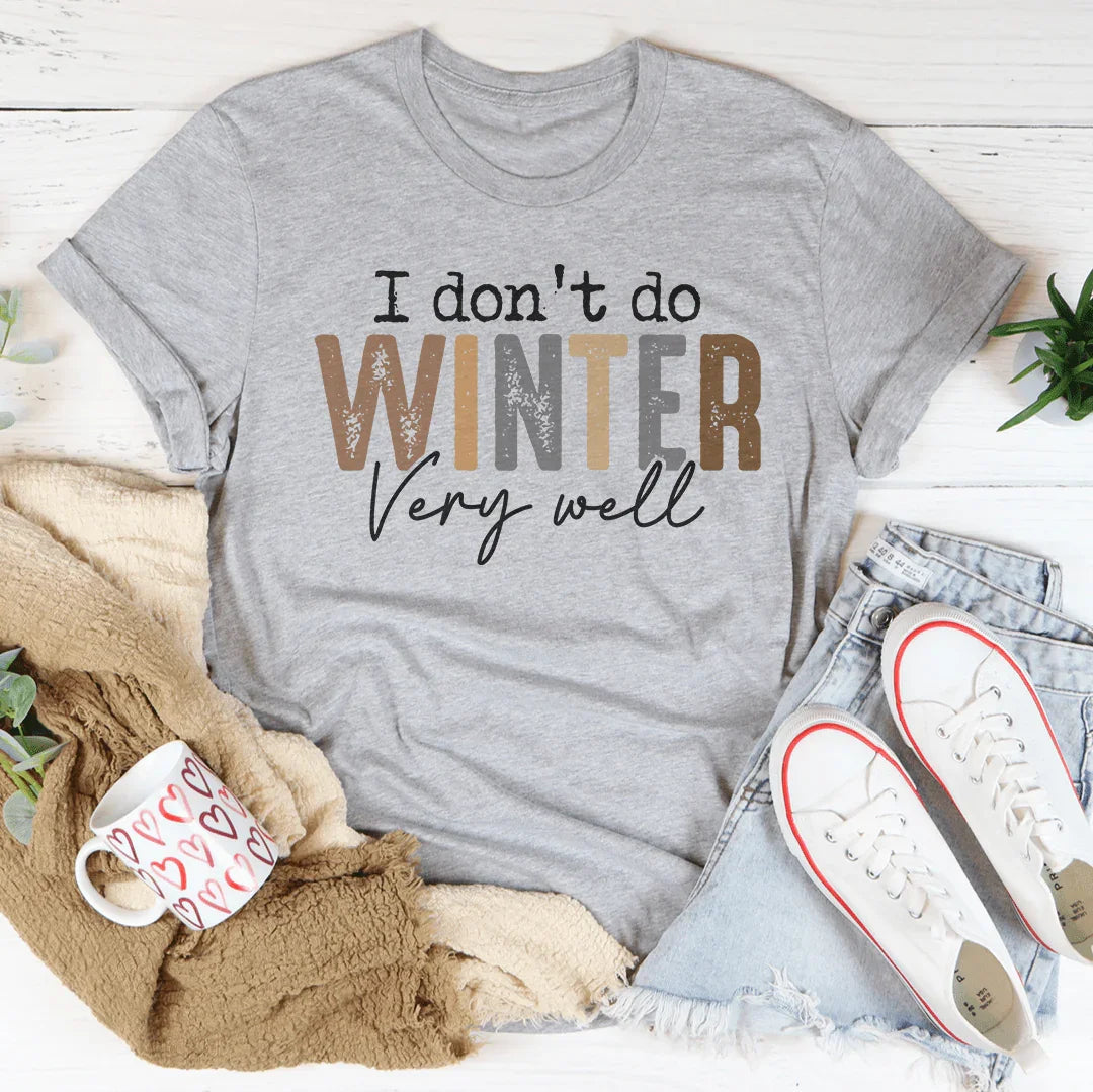 I Don't Do Winter Very Well Tee - WonderingCloth