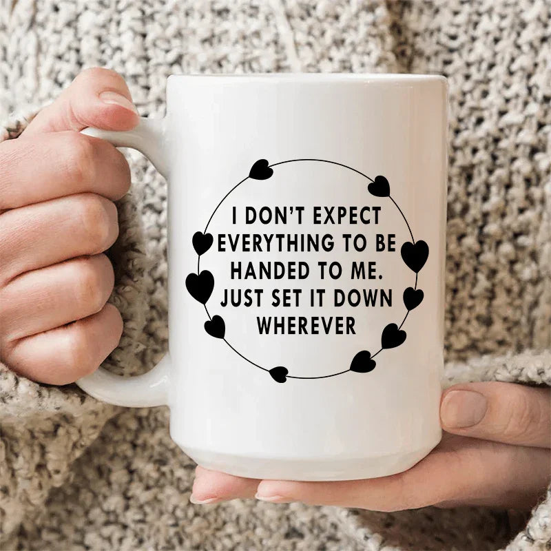 I Don't Expect Everything To Be Handed To Me Ceramic Mug 15 oz - WonderingCloth