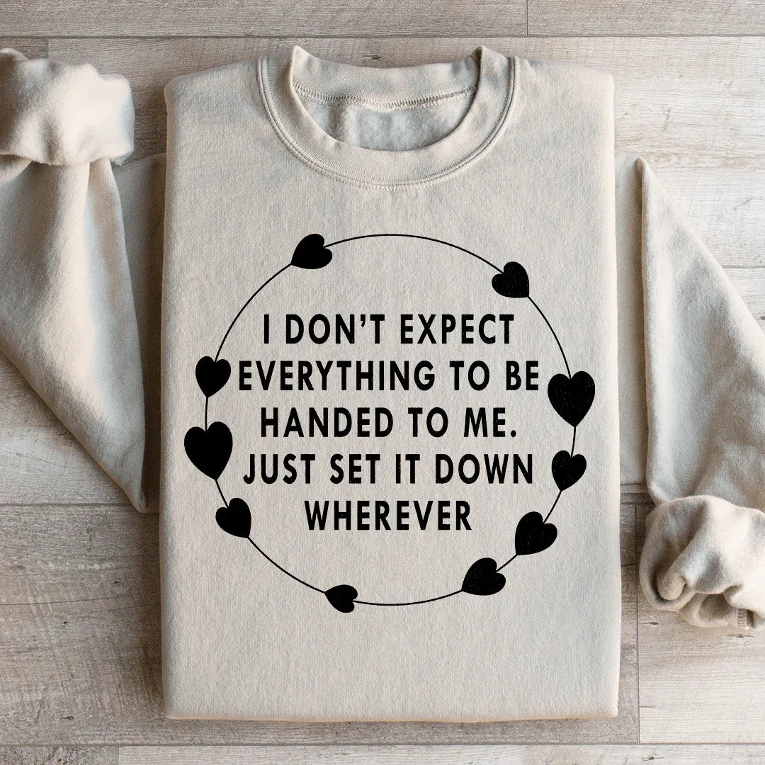 I Don't Expect Everything To Be Handed To Me Sweatshirt - WonderingCloth