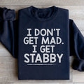 I Don't Get Mad I Get Stabby Sweatshirt - WonderingCloth