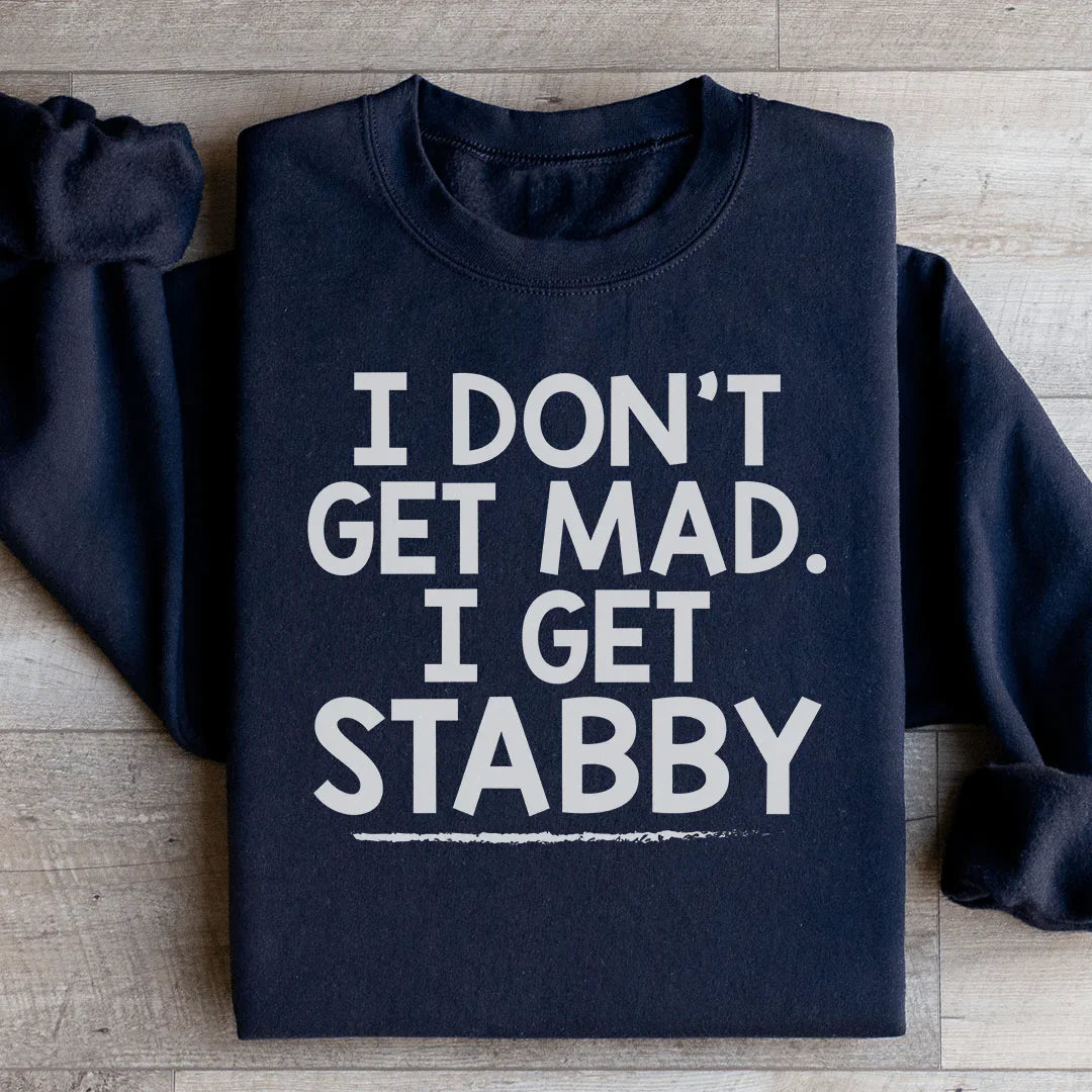 I Don't Get Mad I Get Stabby Sweatshirt - WonderingCloth