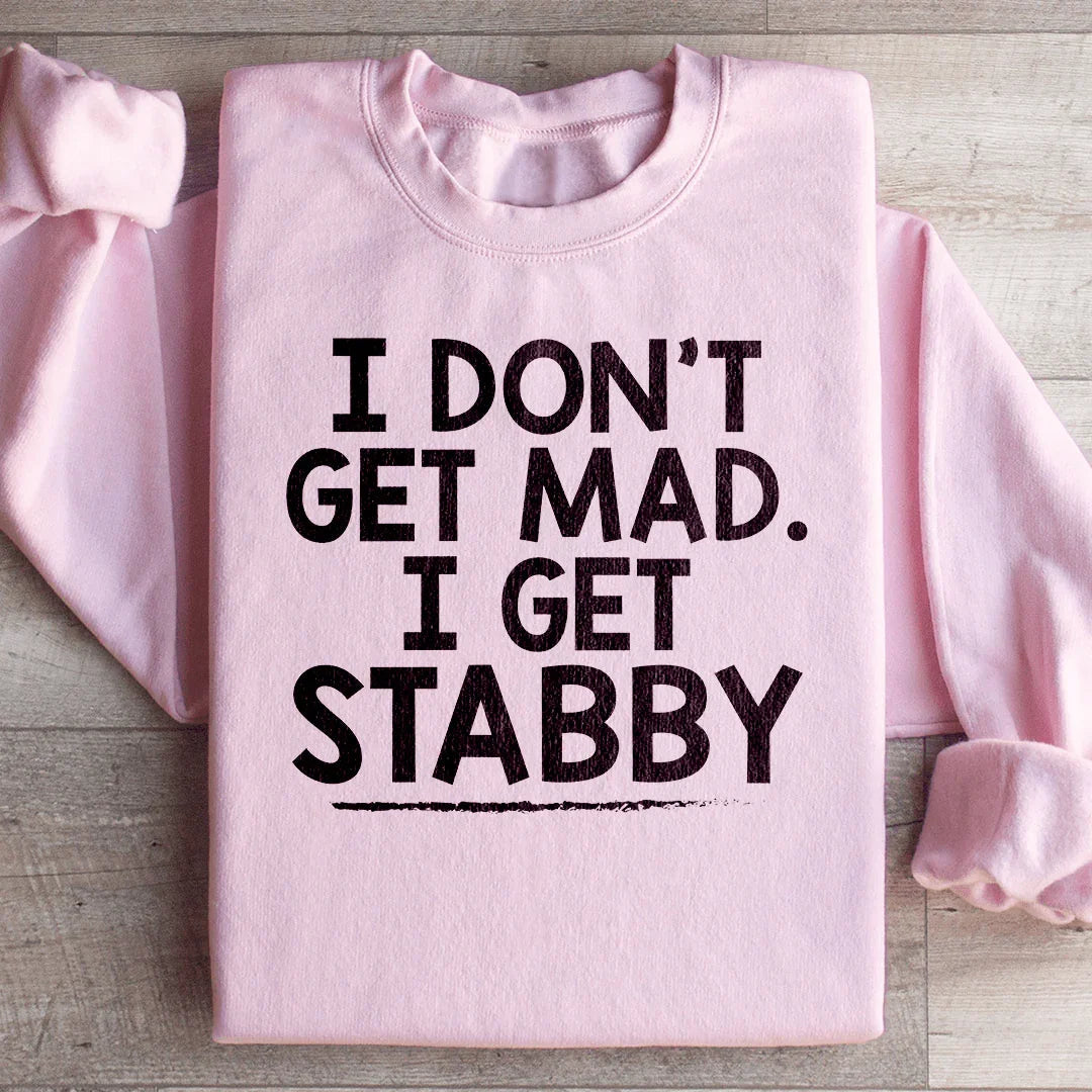 I Don't Get Mad I Get Stabby Sweatshirt - WonderingCloth