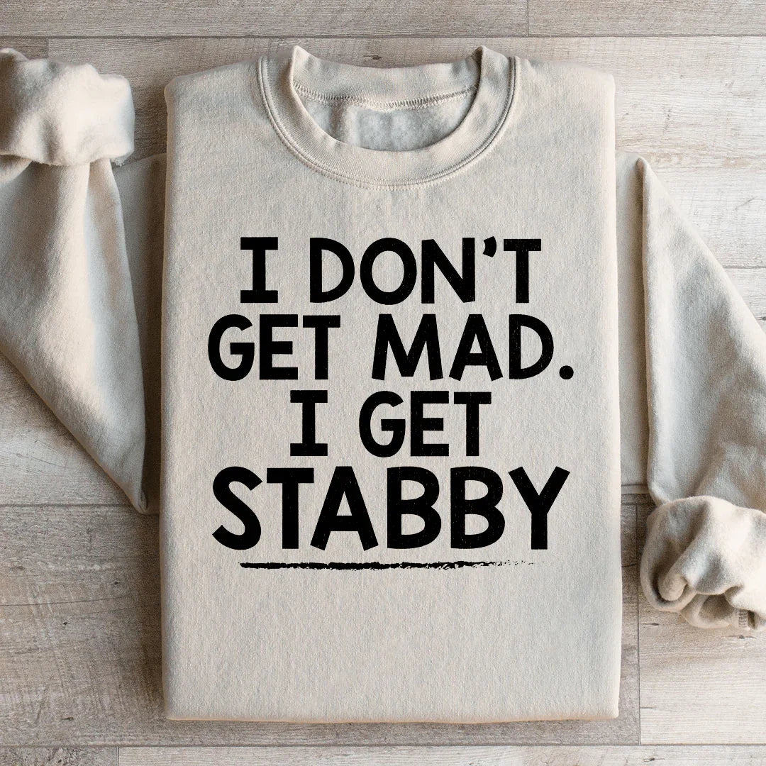I Don't Get Mad I Get Stabby Sweatshirt - WonderingCloth