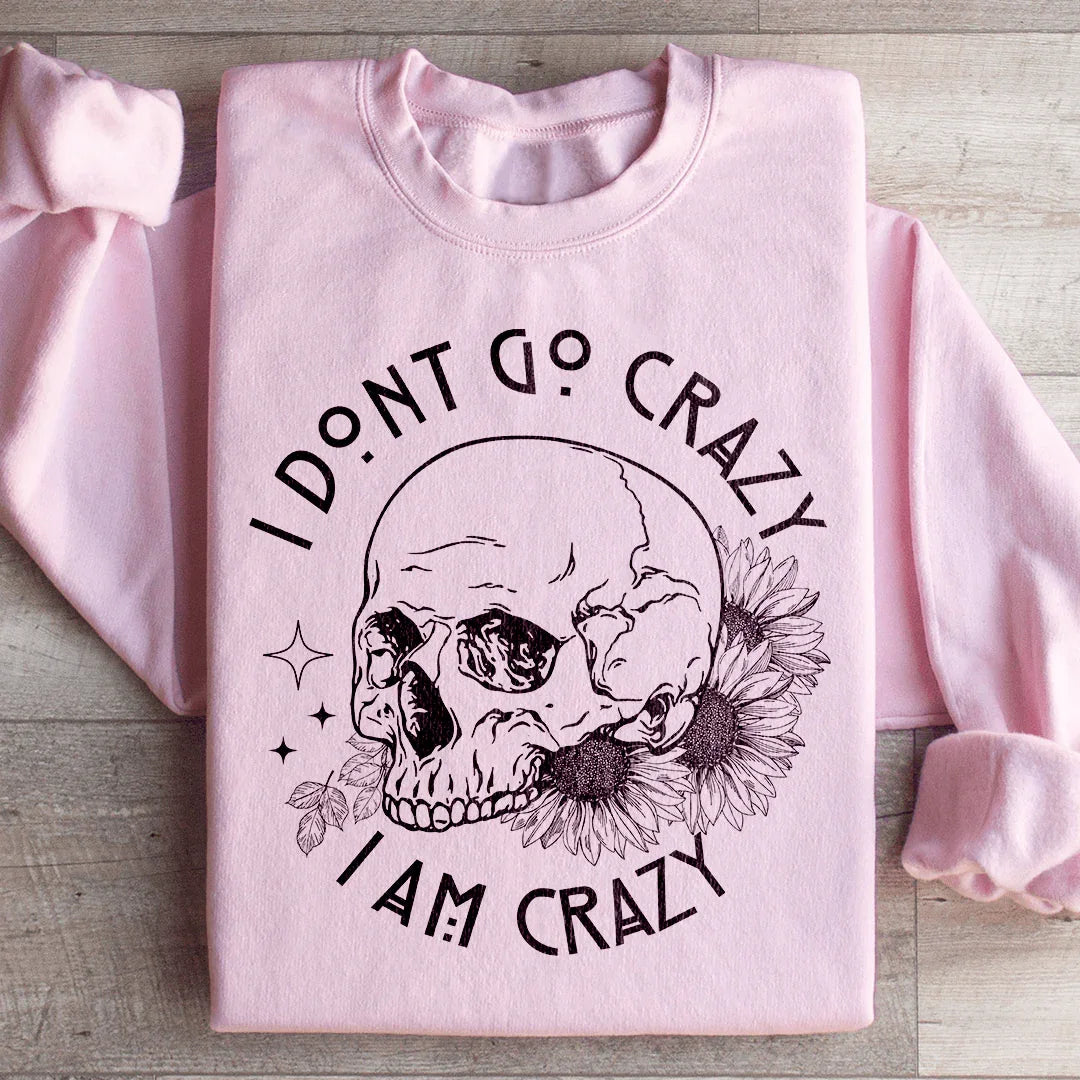 I Don't Go Crazy Sweatshirt - WonderingCloth