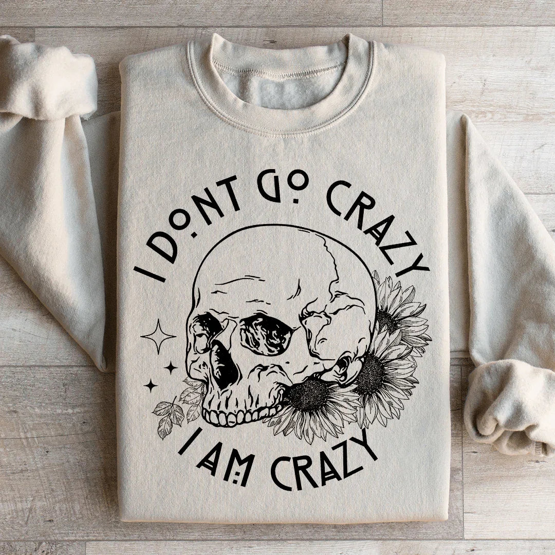 I Don't Go Crazy Sweatshirt - WonderingCloth