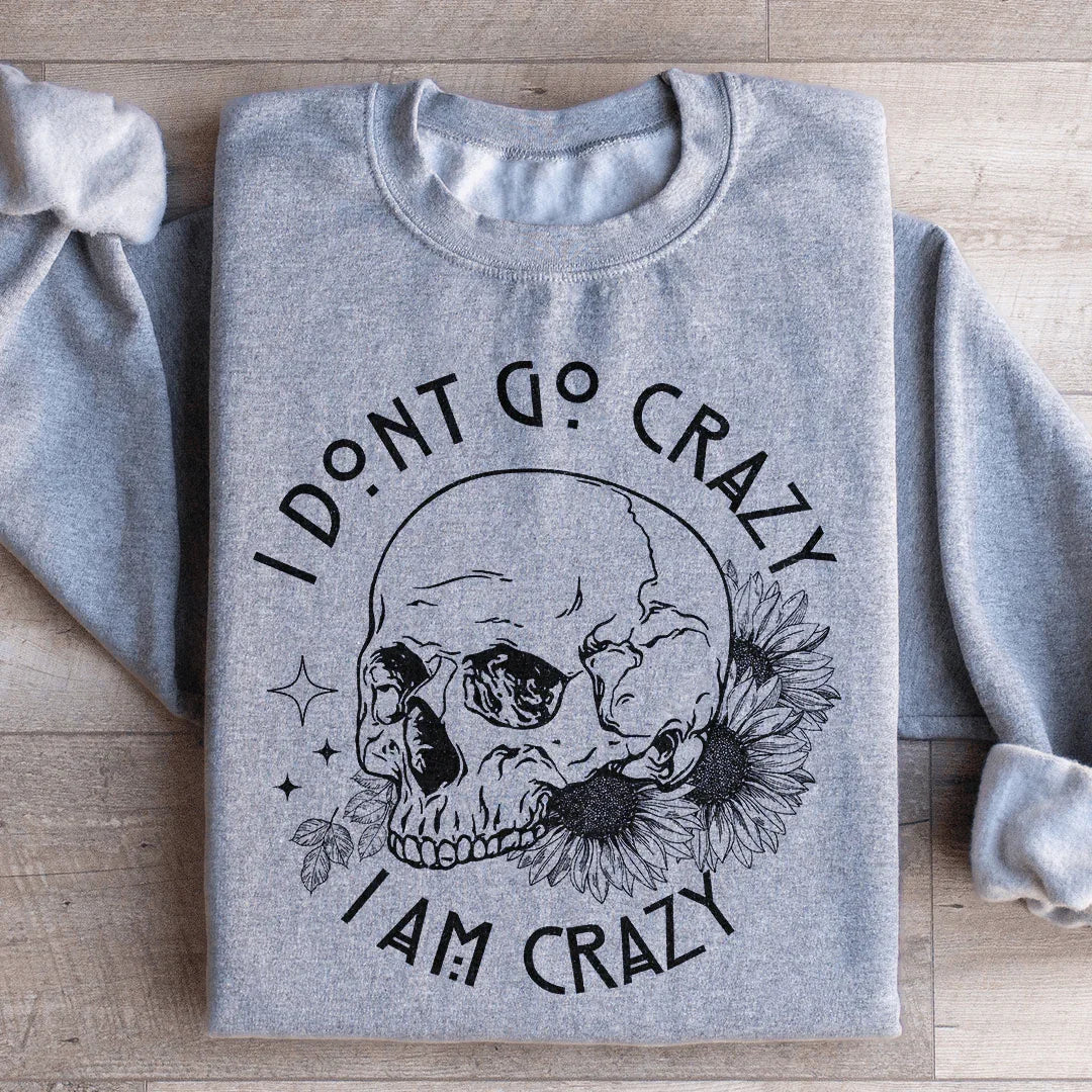 I Don't Go Crazy Sweatshirt - WonderingCloth
