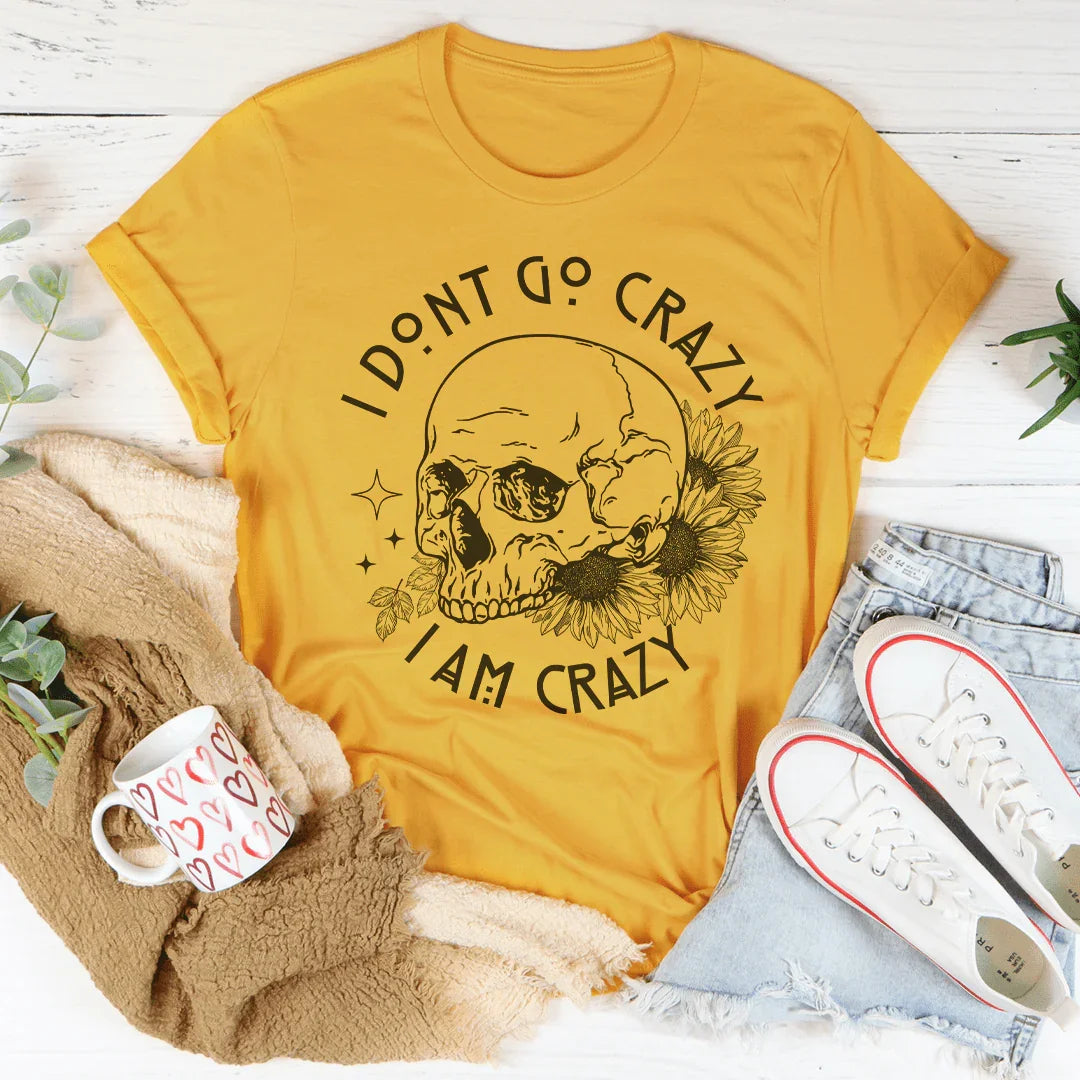 I Don't Go Crazy Tee - WonderingCloth