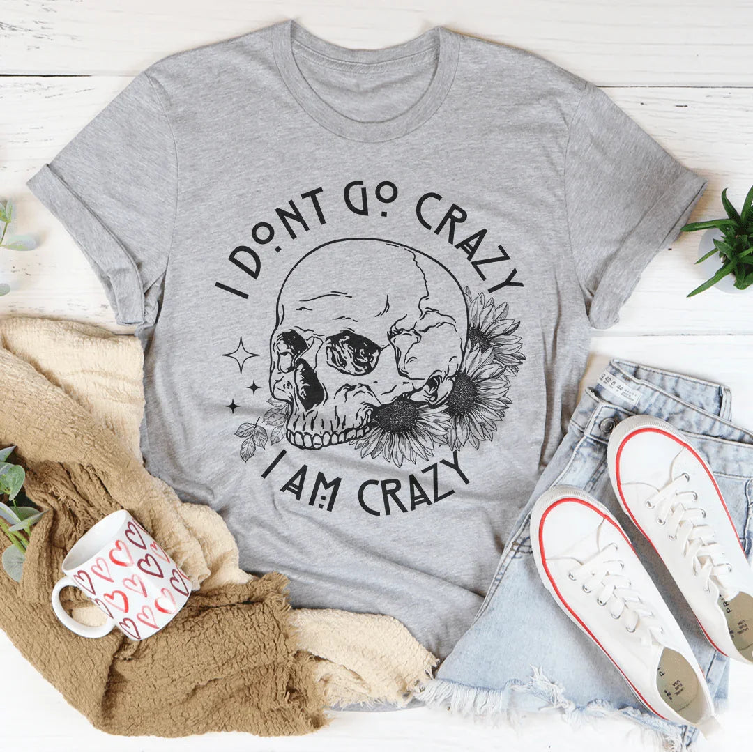 I Don't Go Crazy Tee - WonderingCloth