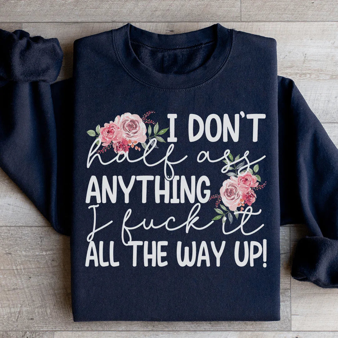 I Don't Half Ass Anything Sweatshirt - WonderingCloth