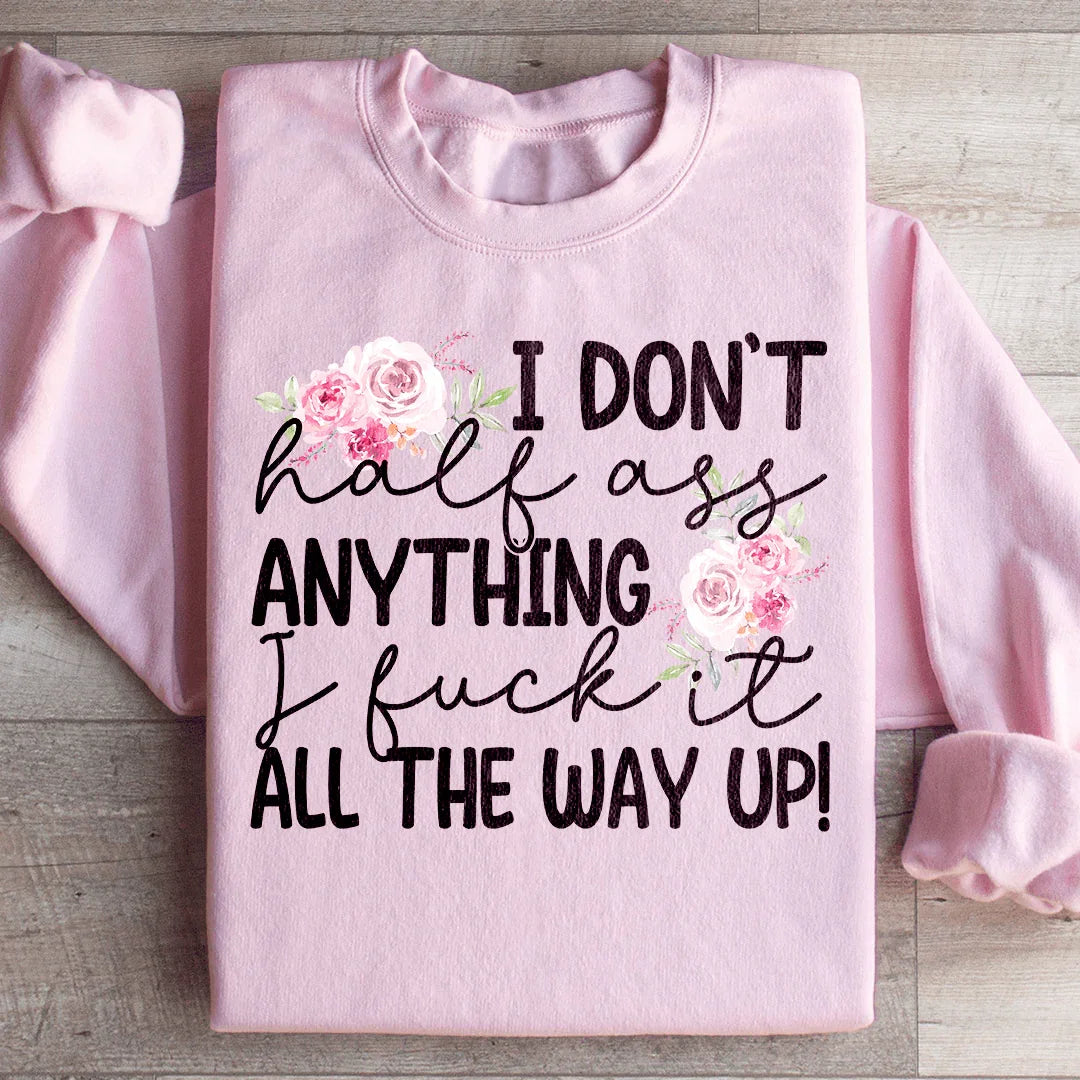 I Don't Half Ass Anything Sweatshirt - WonderingCloth