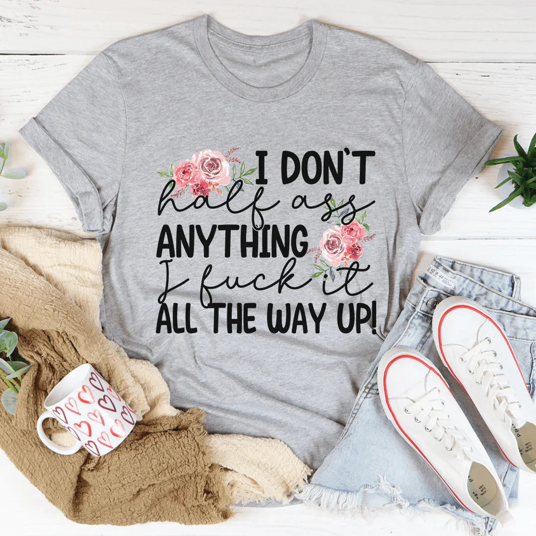 I Don't Half-Ass Anything Tee - WonderingCloth