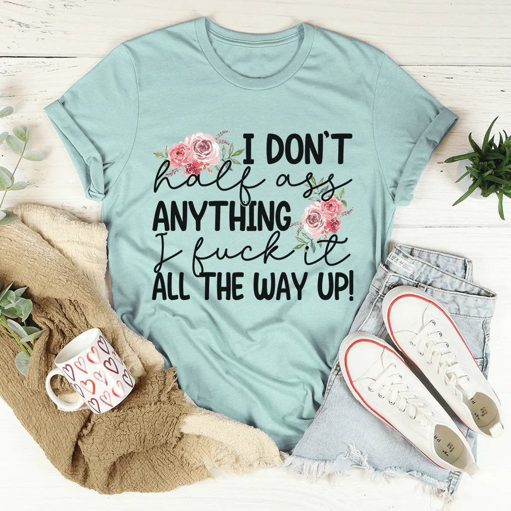 I Don't Half-Ass Anything Tee - WonderingCloth