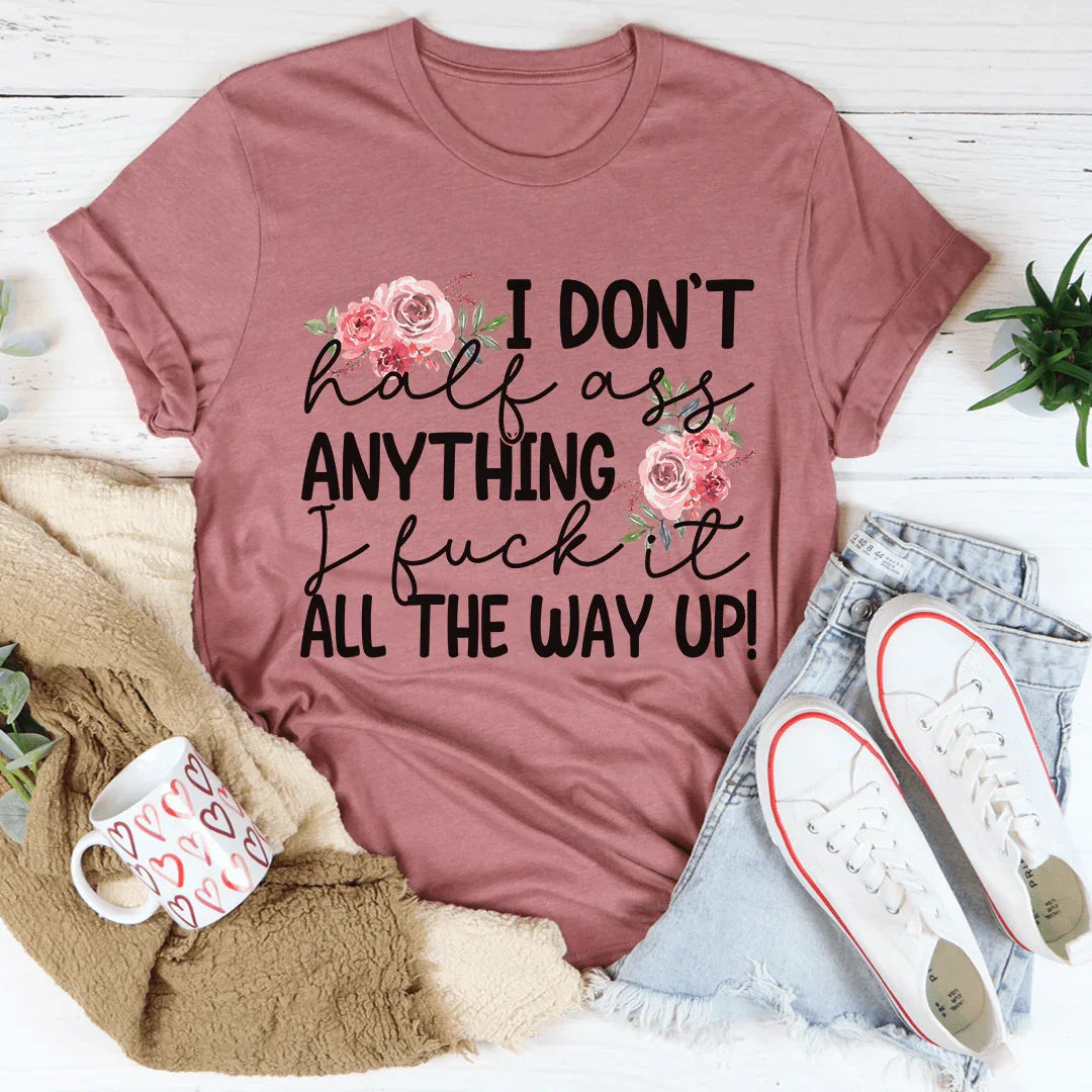 I Don't Half-Ass Anything Tee - WonderingCloth