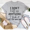 I Don't Half-Ass Anything Tee - WonderingCloth