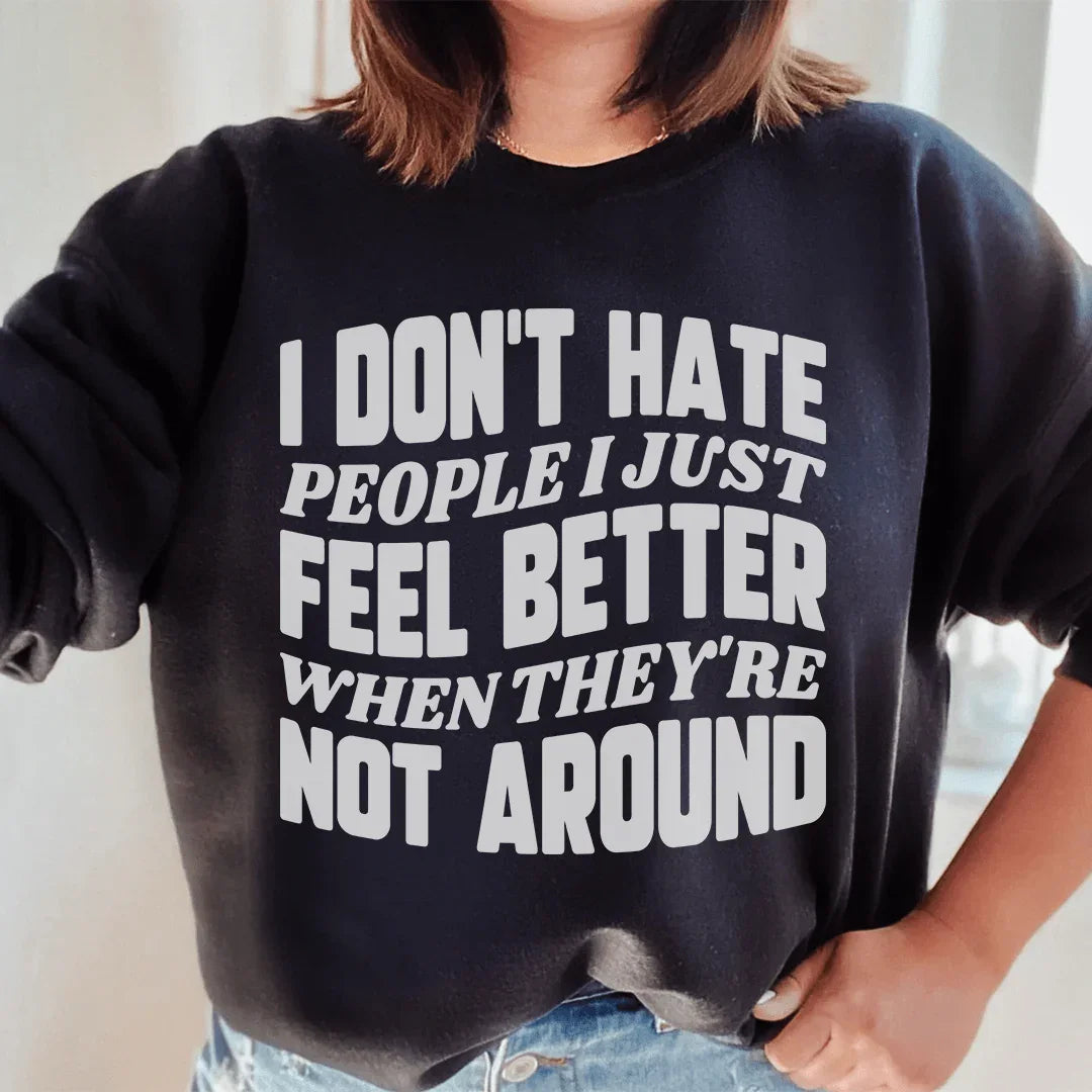 I Don't Hate People I Just Feel Better When They're Not Around Sweatshirt - WonderingCloth