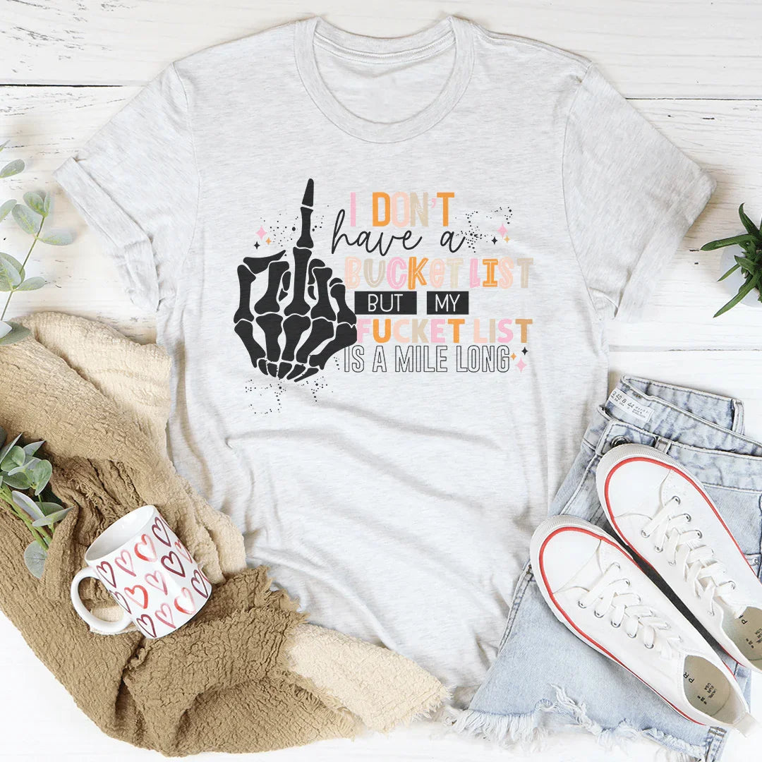 I Don't Have A Bucket List Tee - WonderingCloth