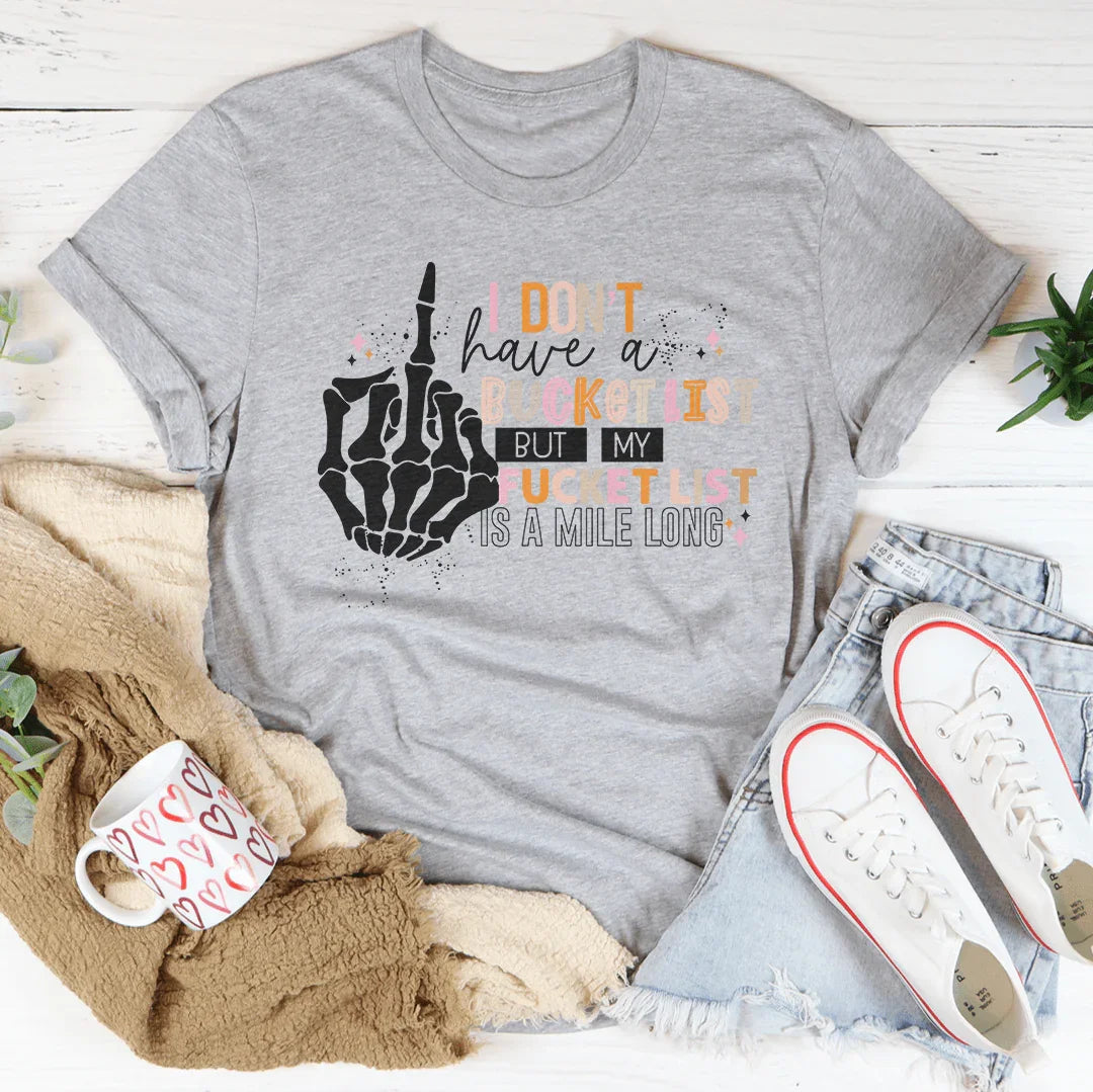 I Don't Have A Bucket List Tee - WonderingCloth