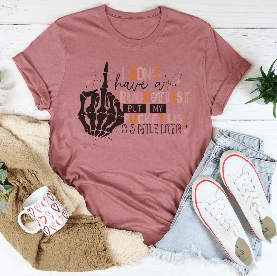 I Don't Have A Bucket List Tee - WonderingCloth