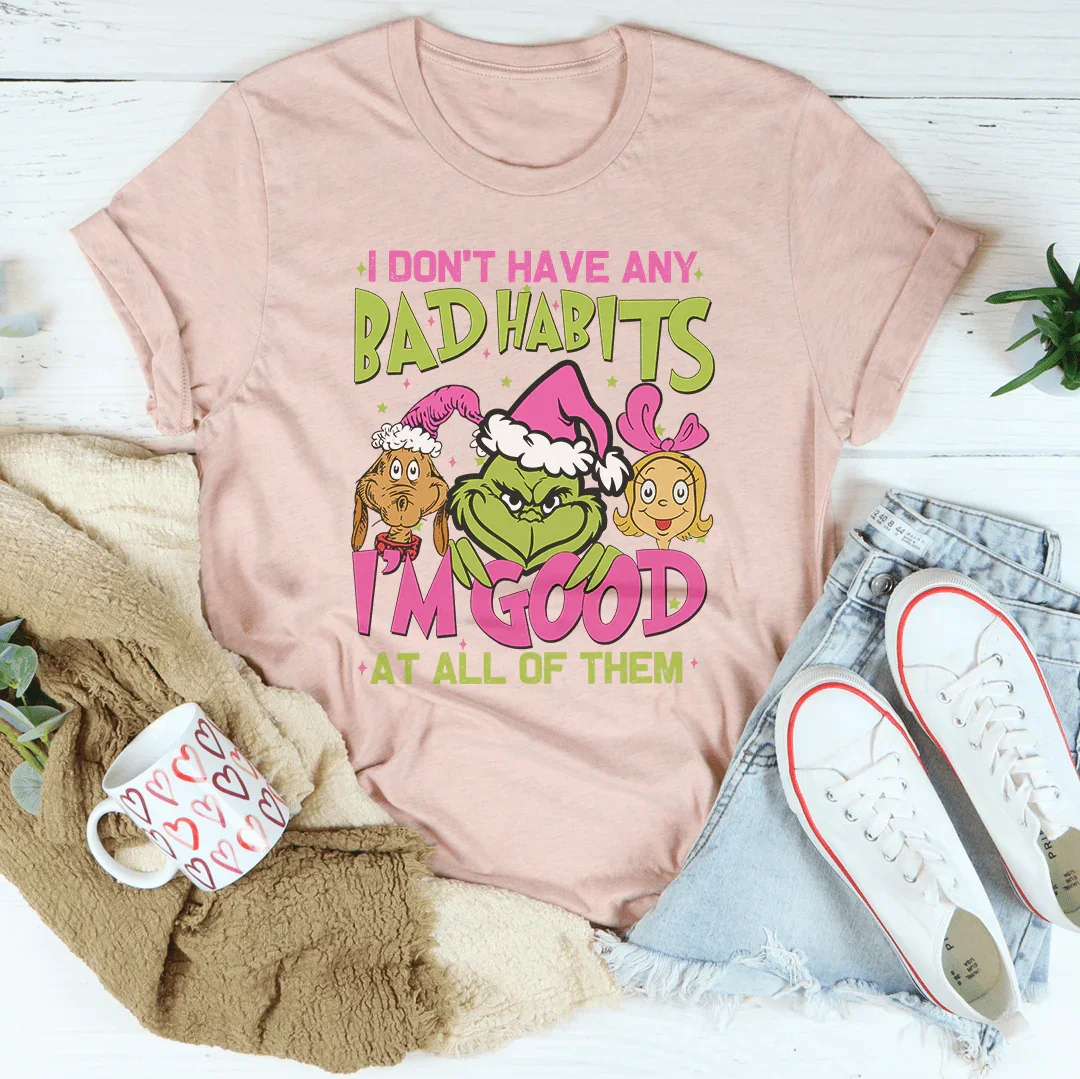 I Don't Have Any Bad Habits I'm Good At All Of Them Tee - WonderingCloth