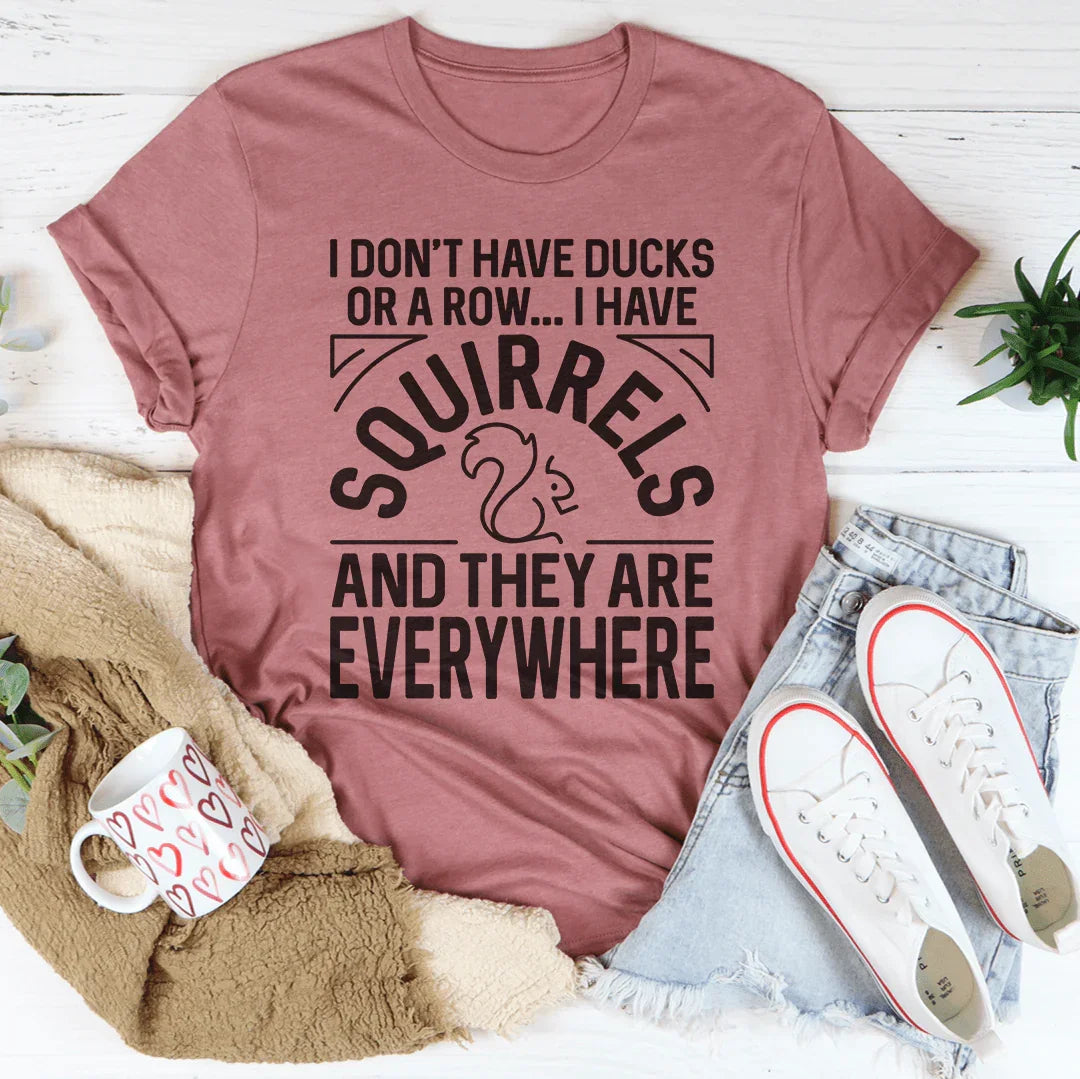 I Don't Have Ducks Or A Row Tee - WonderingCloth
