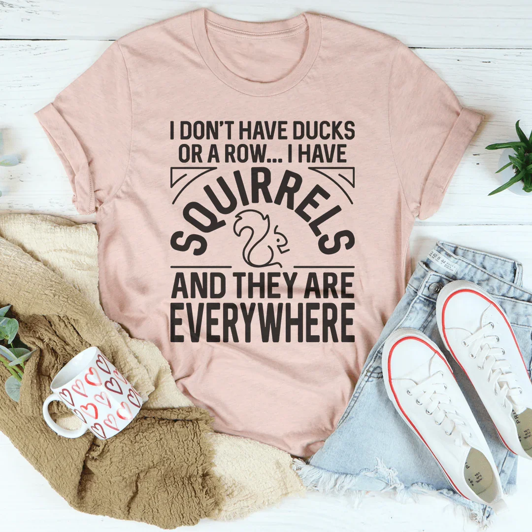 I Don't Have Ducks Or A Row Tee - WonderingCloth