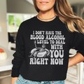 I Don't Have The Blood Alcohol Level To Deal With You Right Now Sweatshirt - WonderingCloth