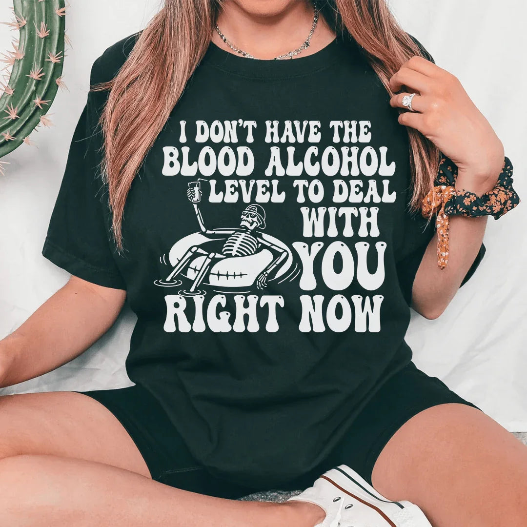 I Don't Have The Blood Alcohol Level To Deal With You Right Now Tee - WonderingCloth