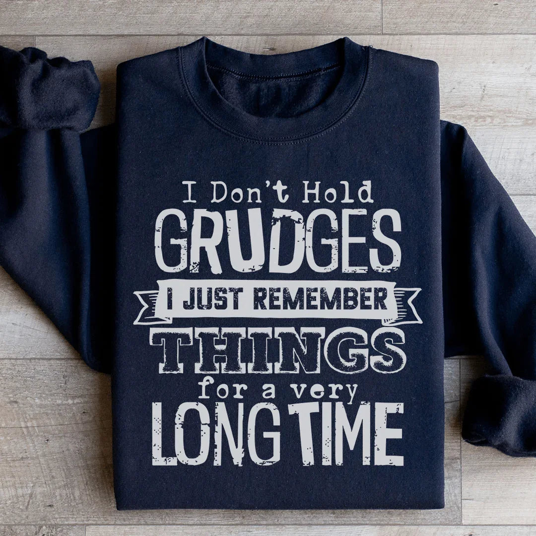 I Don't Hold Grudges I Just Remember Things For A Very Long Time Sweatshirt - WonderingCloth