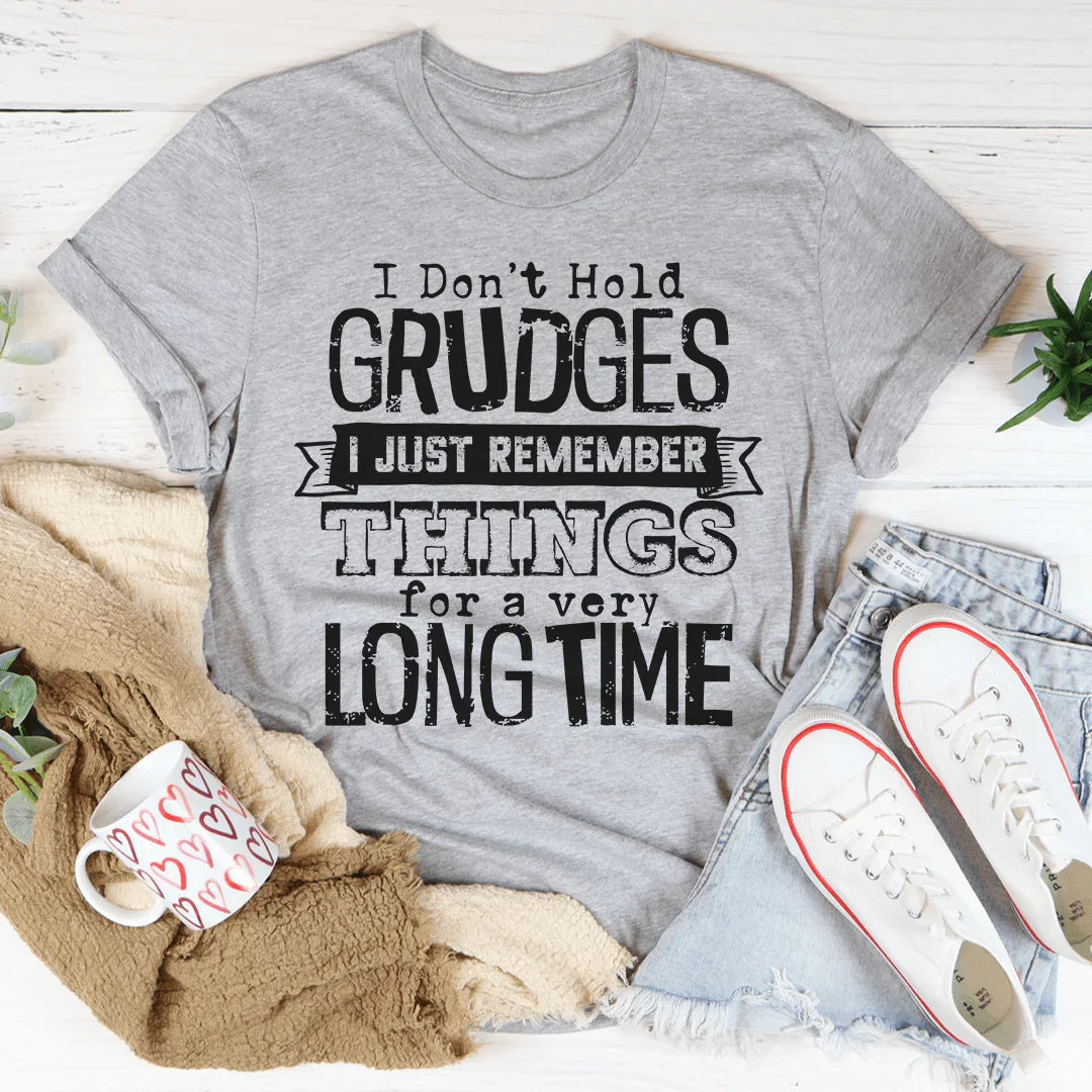 I Don't Hold Grudges I Just Remember Things For A Very Long Time Tee - WonderingCloth