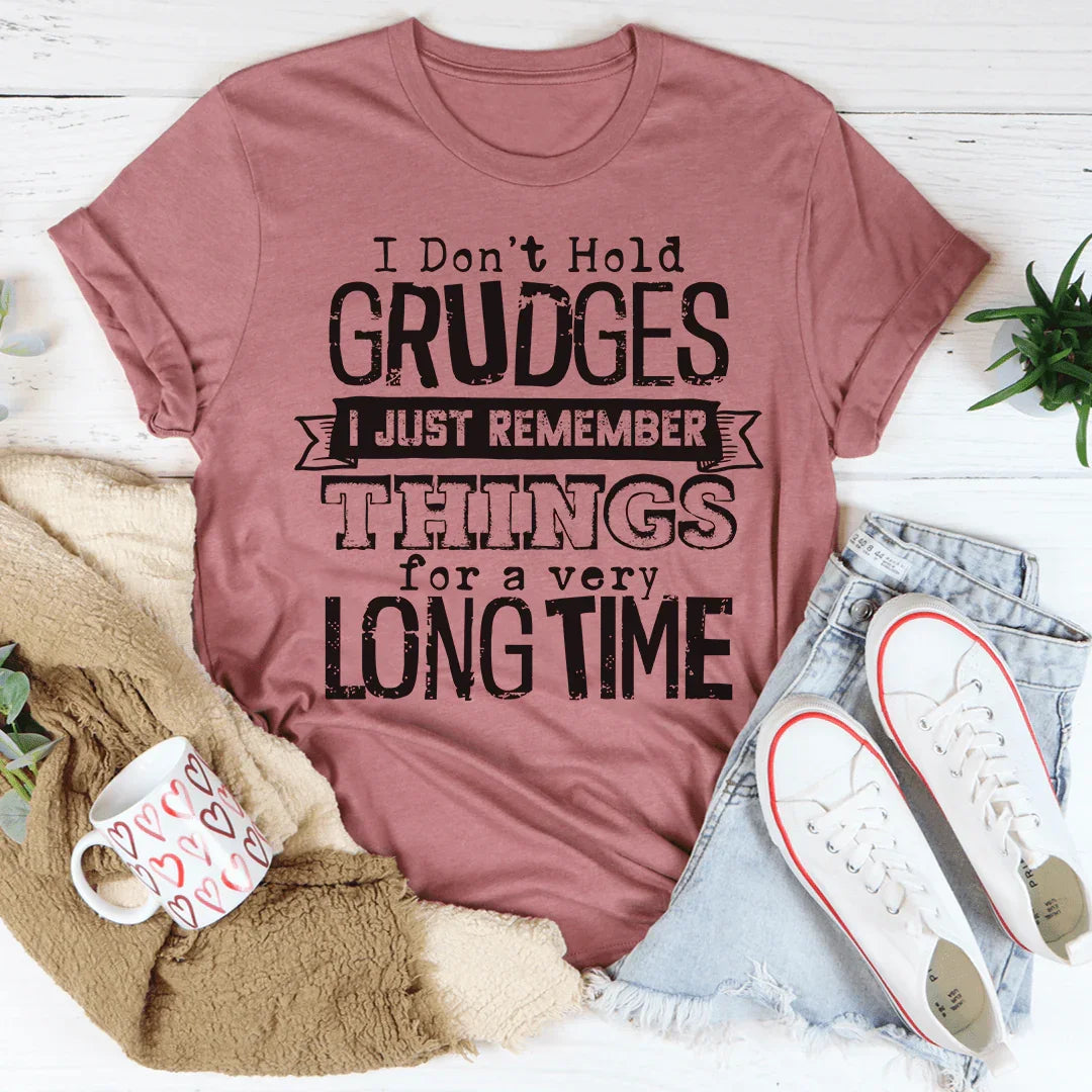 I Don't Hold Grudges I Just Remember Things For A Very Long Time Tee - WonderingCloth