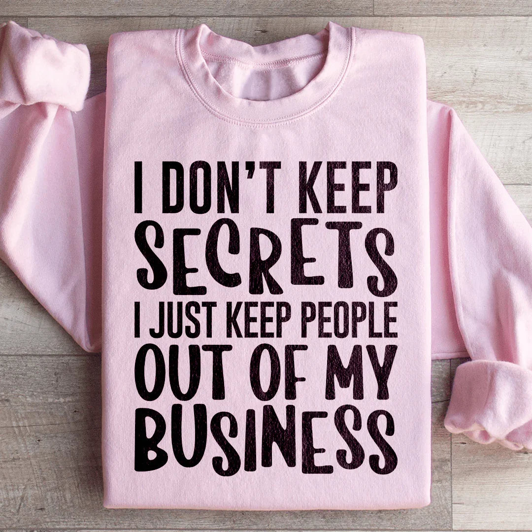 I Don't Keep Secrets Sweatshirt - WonderingCloth