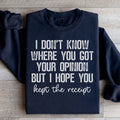 I Don't Know Where You Got Your Opinion But I Hope You Kept The Receipt Sweatshirt - WonderingCloth