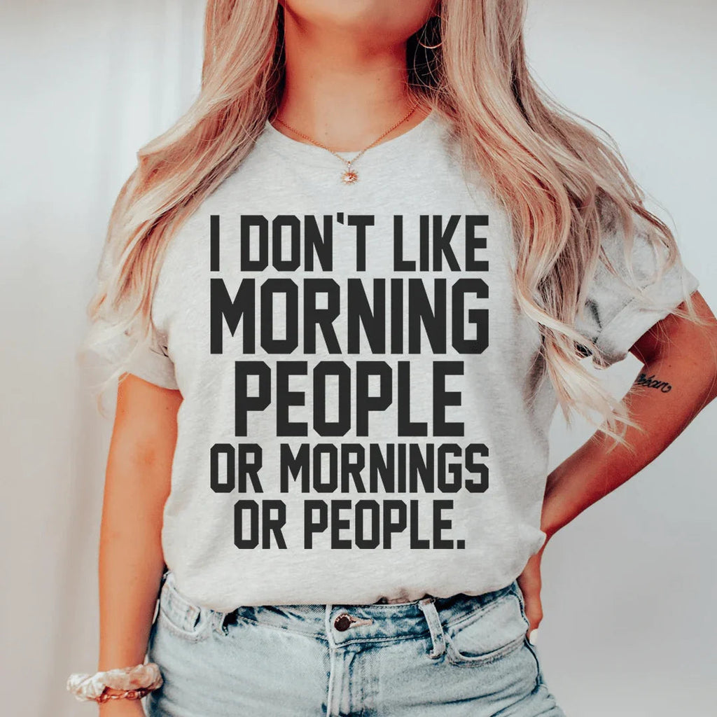 I Don't Like Morning People Or Mornings Or People Tee - WonderingCloth