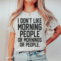I Don't Like Morning People Or Mornings Or People Tee - WonderingCloth