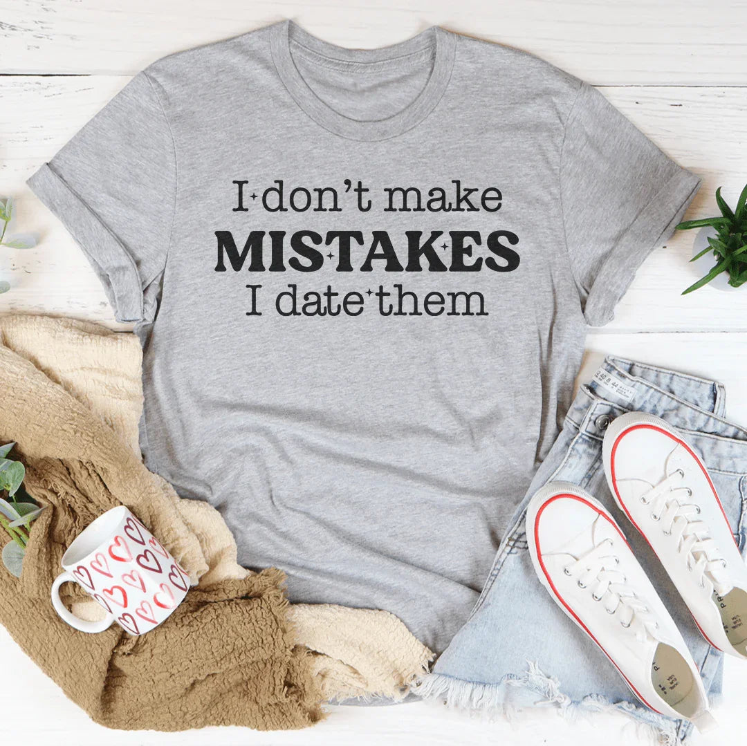 I Don't Make Mistakes I Date Them Tee - WonderingCloth