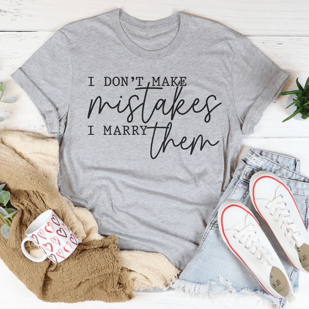 I Don't Make Mistakes I Marry Them Tee - WonderingCloth