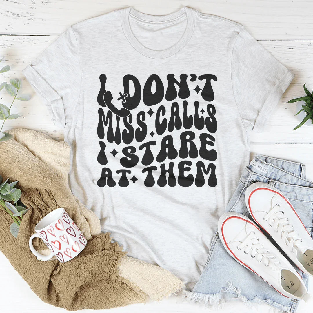 I Don’t Miss Calls I Stare At Them Tee - WonderingCloth