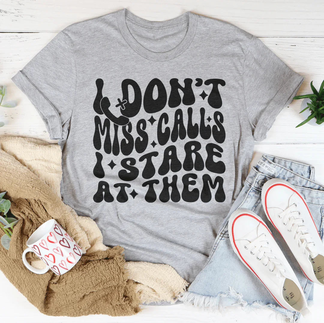 I Don’t Miss Calls I Stare At Them Tee - WonderingCloth