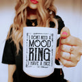 I Don't Need A Mood Ring Ceramic Mug 15 oz - WonderingCloth