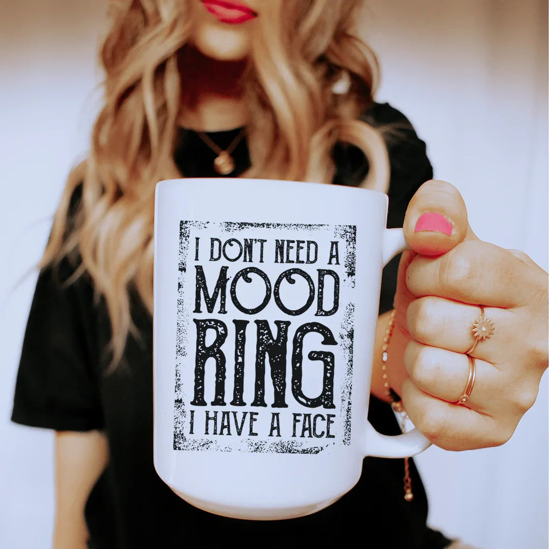 I Don't Need A Mood Ring Ceramic Mug 15 oz - WonderingCloth