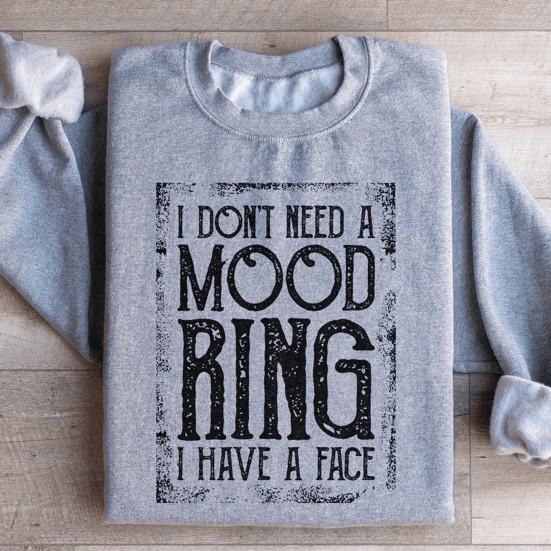 I Don't Need A Mood Ring I Have A Face Sweatshirt - WonderingCloth